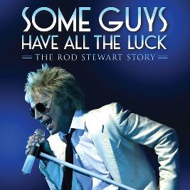 Some Guys Have All The Luck – The Rod Stewart Story