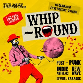 Whip-Round | THURSDAYS AT DEAF INSTITUTE