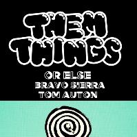 IT: Them Things, Or Else, Bravo Sierra, Tom Auton & Molly Cheek
