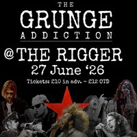 The Grunge Addiction @ The Rigger - 27 June 2026 at The Rigger