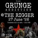 The Grunge Addiction @ The Rigger - 27 June 2026 Event Title Pic