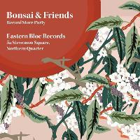Bonsai & Friends: Record Score Party at Eastern Bloc Records Manchester