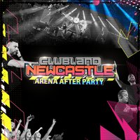 Clubland Newcastle Official Arena After Party at The Powerhouse
