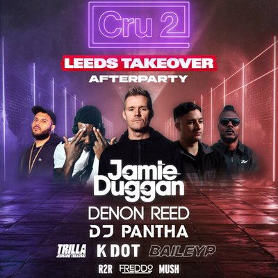 Leeds Takeover / THE WAREHOUSE AFTER PARTY! Cru2 presents..