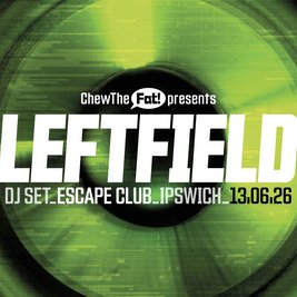 Chew The Fat! presents Leftfield