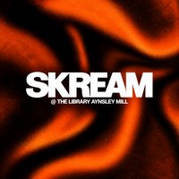 SKREAM @ The Library Aynsley Mill
