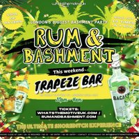 RUM & BASHMENT - London's Wildest Bashment Party at Trapeze Bar