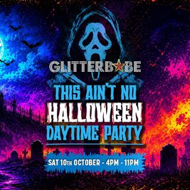 Glitterbabe presents "This ain't no Halloween daytime party”