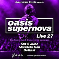 Oasis Supernova Live 27 - Belfast