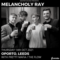 Melancholy Ray with support from Pretty Mafia and The Flow at Oporto