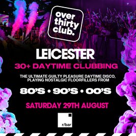 OVER 30's CLUB - Daytime 30+ Clubbing  - Leicester