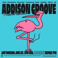 Club Roomtone: Addison Groove (Tropical Special) at Lost Horizon HQ