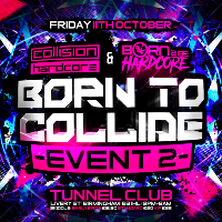 Collision Hardcore & Born 2 Be Hardcore : Born 2 Collide Part 2 at The Tunnel Club