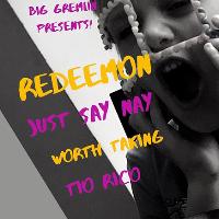 Redeemon, Just Say Nay, Worth Taking, Tio Rico **Free Entry** @