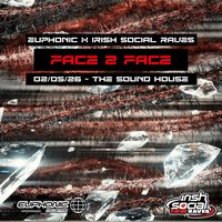 Euphonic Face 2 Face Irish Social Raves at The Sound House 