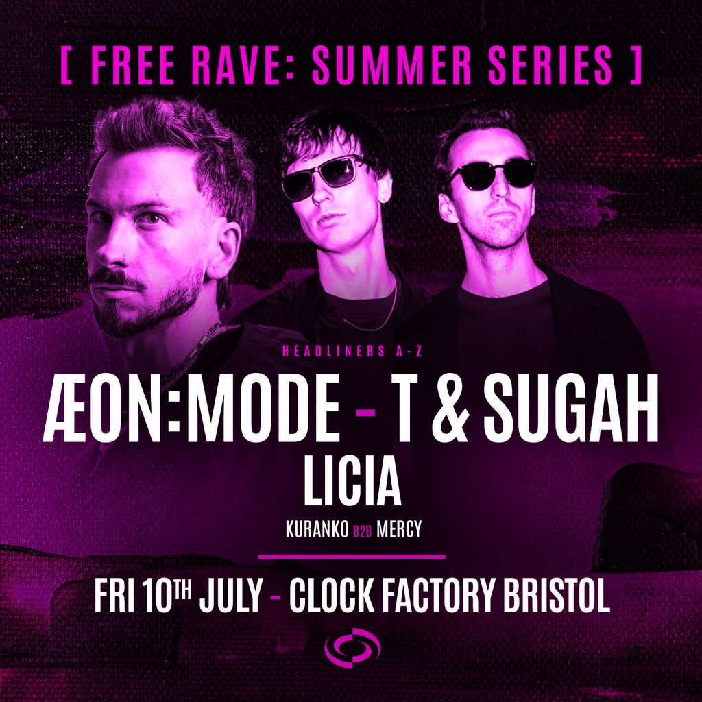 Bristol FREE Rave [Summer Series] - ÆON:MODE, T & Sugah & LICIA