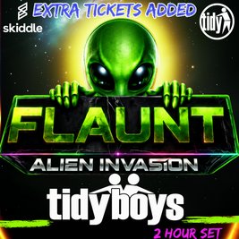 FLAUNT - Alien Invasion With The TIDY BOYS (EXTRA TICKETS ADDED)
