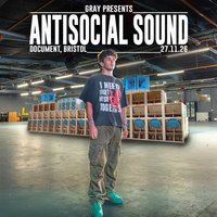 Gray Presents: Antisocial Sound (w/ Electrikal Soundsystem) at DOCUMENT Bristol