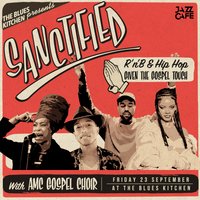 Sanctified: RnB & Hip Hop Given The Gospel Touch at The Blues Kitchen