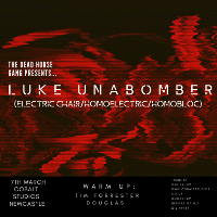 The Dead Horse Gang Presents... Luke Unabomber at Cobalt Studios