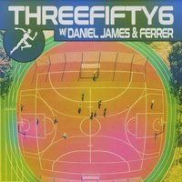 ThreeFifty6 W/ Daniel James &amp; Ferrer
