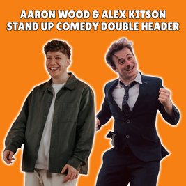 Aaron Wood & Alex Kitson: Stand Up Double Header (WIP)