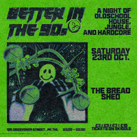 Better In The 90s: free entry! Old school house, jungle, hardcor at The Bread Shed