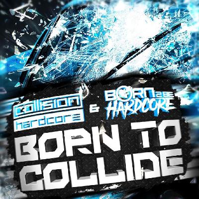 Collision & Born 2 Be Hardcore : Born To Collide