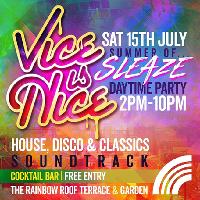 ViceisNice pres The Summer of Sleaze Launch. Free Daytime Party at The Rainbow Venues