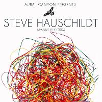 Aural Canyon presents STEVE HAUSCHILDT
