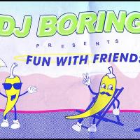 DJ Boring: Fun with Friends at Phonox