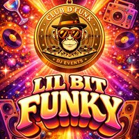Club D'Funk Presents.. Lil Bit Funky at TO BE ANNOUNCED