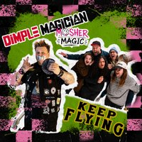 Dimple Magician: Mosher Magic & Keep Flying