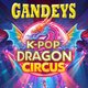 Gandeys K-Pop Dragon Circus Trafford