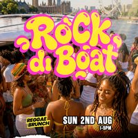 The Reggae Brunch presents - ROCK DI BOAT - Sun 2nd Aug