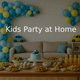 Host a Fun & Stress-Free Kids Birthday Party at Home