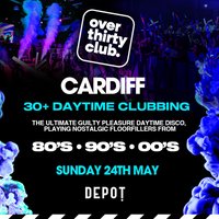 OVER 30's CLUB - Daytime Festival - Depot Cardiff