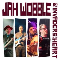 Jah Wobble &amp; The Invaders Of The Heart