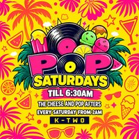 Pop Afters - Every Saturday in K-TWO