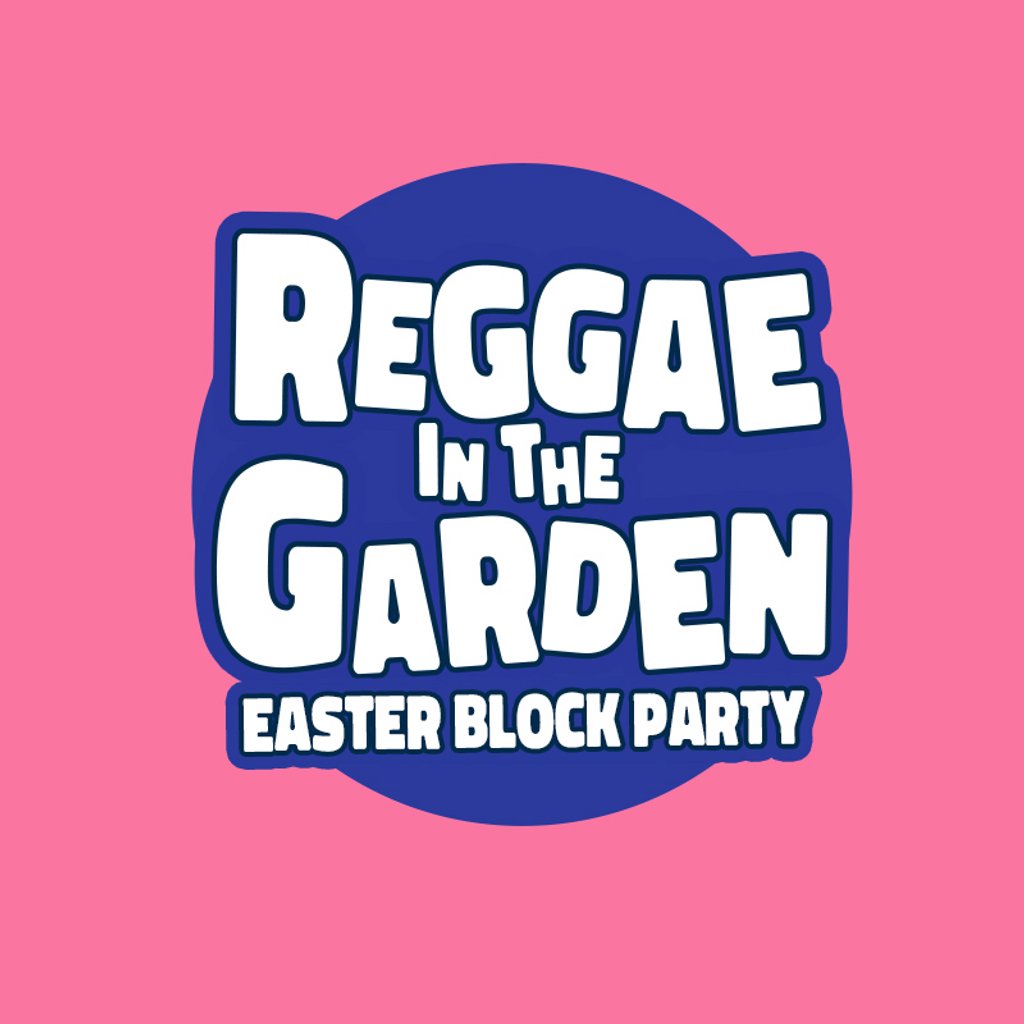 Reggae in the Garden - Easter Block Party