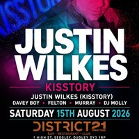 Justin wilkes ( Kisstory) - Saturday 15th August at District 21 at District 21