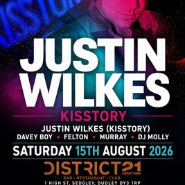 Justin wilkes ( Kisstory) - Saturday 15th August at District 21
