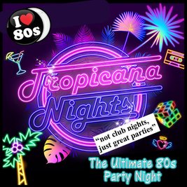 Tropicana Nights - The Ultimate 80s Party Night - HORNCHURCH