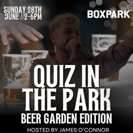 QUIZ IN THE PARK Hosted by JAMES O'CONNOR
