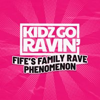 KIDZ GO RAVIN' | Styx - Glenrothes at Styx Glenrothes