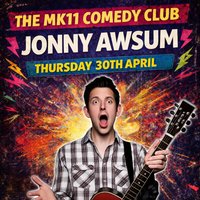 MK11 Comedy Club - Jonny Awsum - 30.04.26 - MK11 Milton Keynes at MK11 LIVE MUSIC VENUE