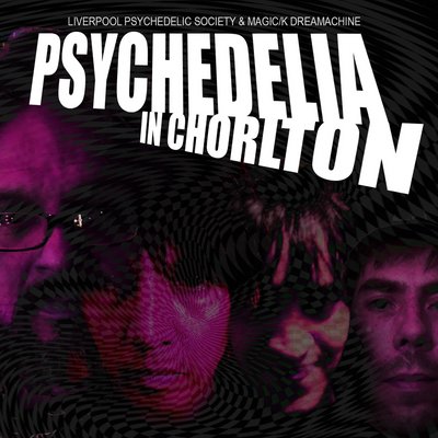 PSYCHEDELIA IN CHORLTON: Liverpool Psychedelic Society Showcase