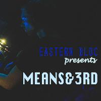 Eastern Bloc presents Means&3rd