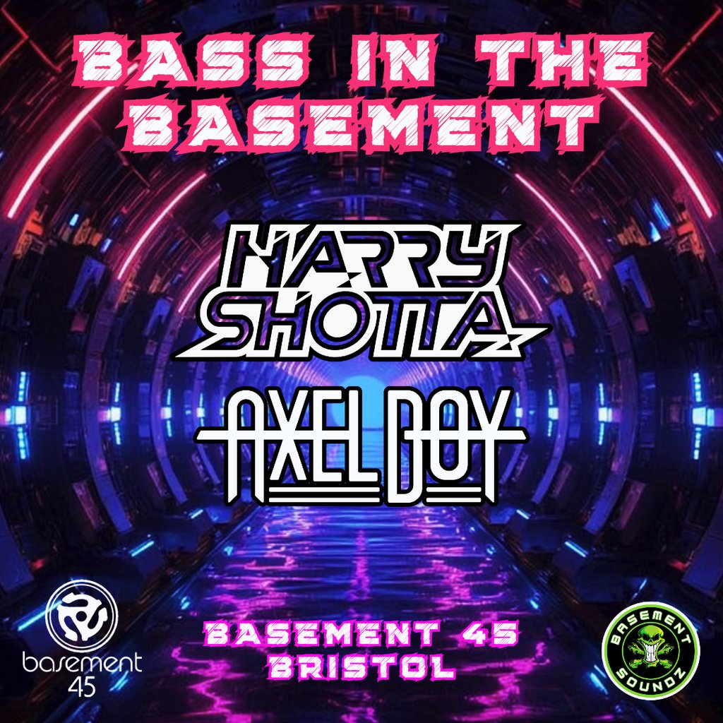 Bass in the basement HARRY SHOTTA/AXEL BOY at Basement 45, Bristol