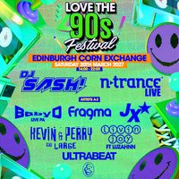 DJ SASH, N-TRANCE| Love the 90s Fest | Edinburgh Corn Exchange at o2 academy edinburgh